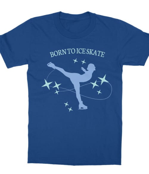 Born to ice skate Póló - Ha Ice Skate rajongó ezeket a pólókat tuti imádni fogod!