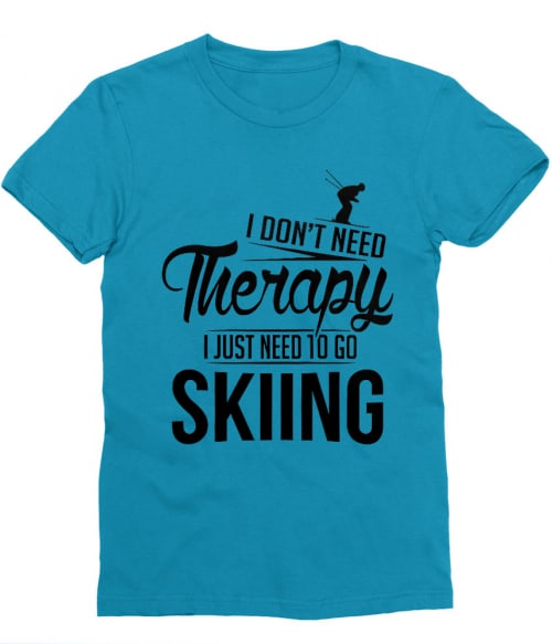 I Just Need to Go Skiing Póló - Ha Ski rajongó ezeket a pólókat tuti imádni fogod!