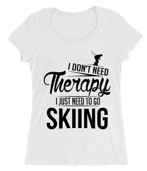 I Just Need to Go Skiing Póló - Ha Ski rajongó ezeket a pólókat tuti imádni fogod!