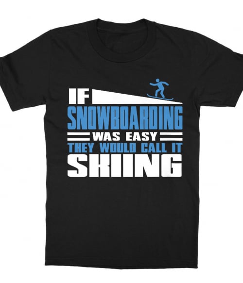If Snowboarding was easy Póló - Ha Ski rajongó ezeket a pólókat tuti imádni fogod!