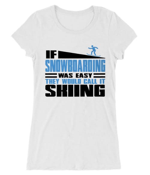 If Snowboarding was easy Póló - Ha Ski rajongó ezeket a pólókat tuti imádni fogod!