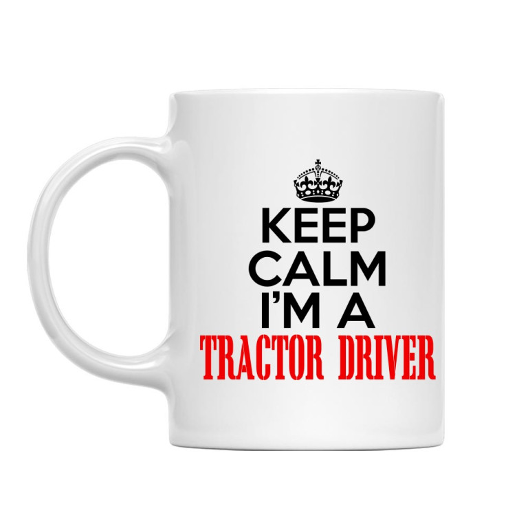 Keep calm, I'm a tractor driver