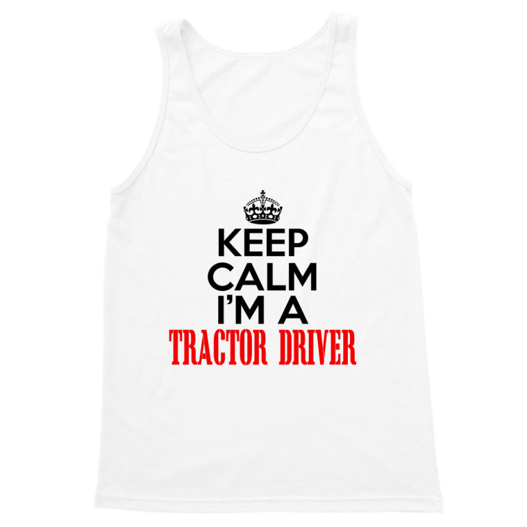 Keep calm, I'm a tractor driver