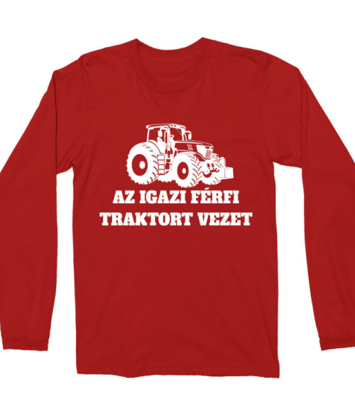 Az igazi férfi traktort vezet Póló - Ha Tractor rajongó ezeket a pólókat tuti imádni fogod!
