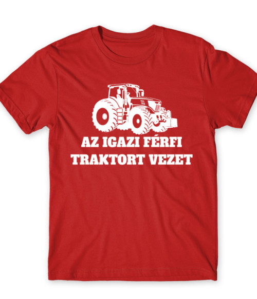 Az igazi férfi traktort vezet Mezőgazdaság Póló - Traktoros