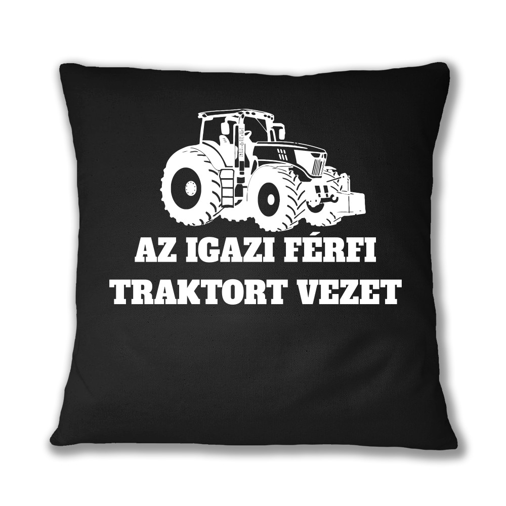 Az igazi férfi traktort vezet Párnahuzat
