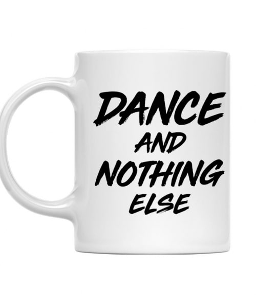 Dance and nothing else Póló - Ha Dancing rajongó ezeket a pólókat tuti imádni fogod!