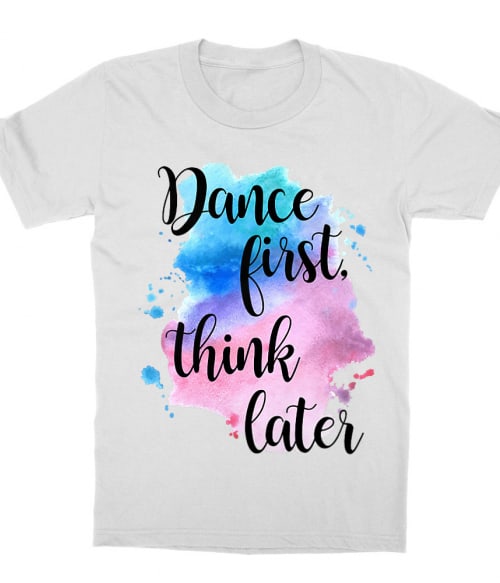 Dance first Póló - Ha Dancing rajongó ezeket a pólókat tuti imádni fogod!