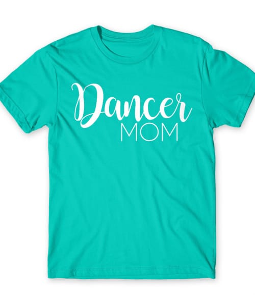 Dancer mom Táncos Póló - Táncos