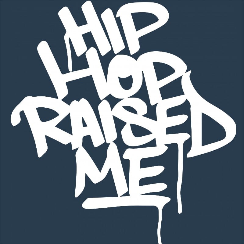 Hip Hop raised me