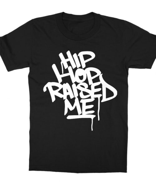 Hip Hop raised me Póló - Ha Dancing rajongó ezeket a pólókat tuti imádni fogod!
