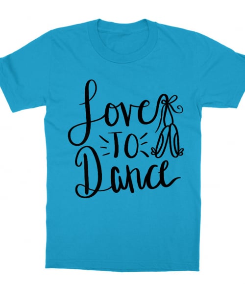 Love to dance Póló - Ha Dancing rajongó ezeket a pólókat tuti imádni fogod!
