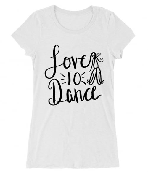 Love to dance Póló - Ha Dancing rajongó ezeket a pólókat tuti imádni fogod!