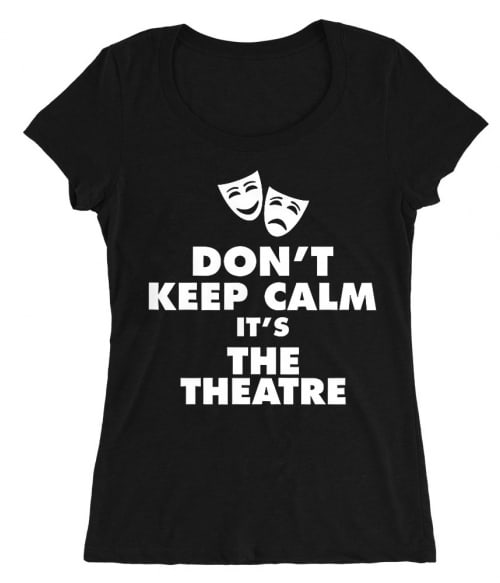 Don't keep calm theatre Póló - Ha Theatre rajongó ezeket a pólókat tuti imádni fogod!