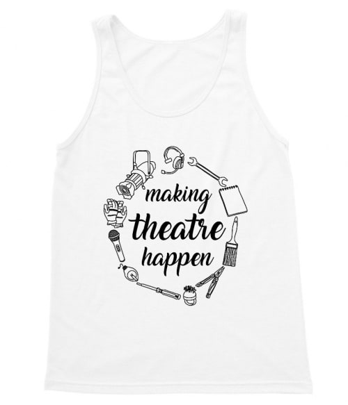 Making theatre happen Póló - Ha Theatre rajongó ezeket a pólókat tuti imádni fogod!