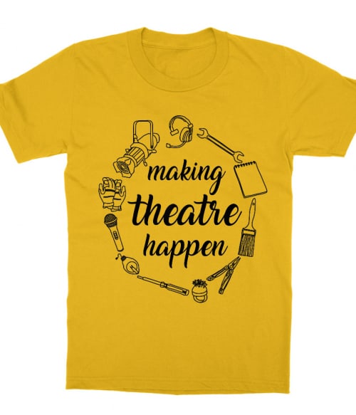 Making theatre happen Póló - Ha Theatre rajongó ezeket a pólókat tuti imádni fogod!