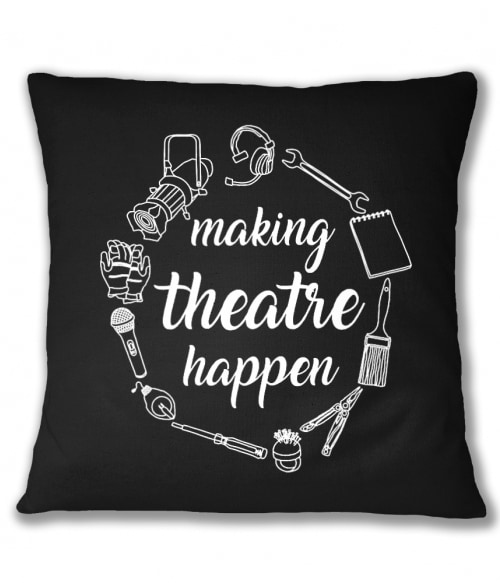 Making theatre happen Póló - Ha Theatre rajongó ezeket a pólókat tuti imádni fogod!