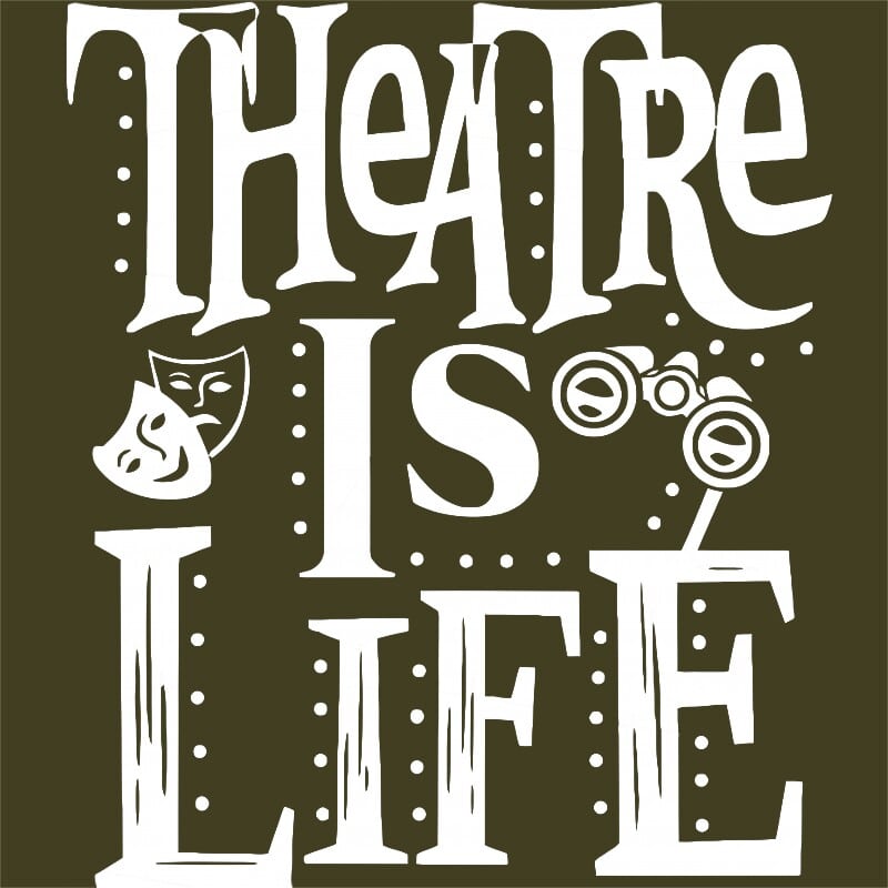 Theatre is life