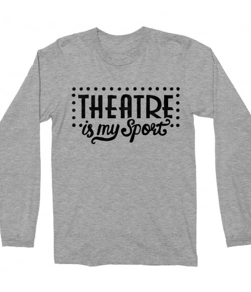 Theatre is my sport Póló - Ha Theatre rajongó ezeket a pólókat tuti imádni fogod!