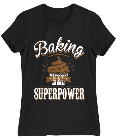 Baking is my superpower Póló - Ha Confectionery rajongó ezeket a pólókat tuti imádni fogod!