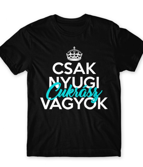 Csak nyugi cukrász vagyok Cukrász Férfi Póló - Munka