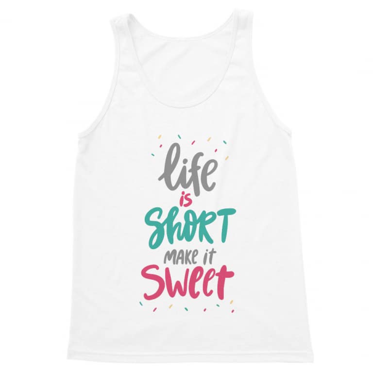 Life is short make it sweet