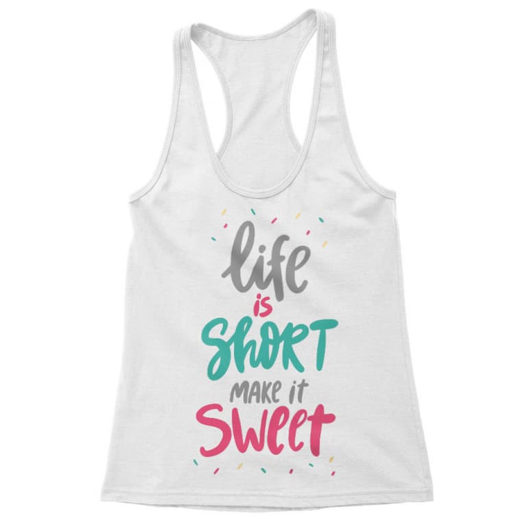 Life is short make it sweet