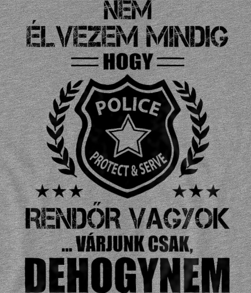 Nem élvezem mindig, hogy rendőr vagyok Állami Szervek Pólók, Pulóverek, Bögrék - Rendőr
