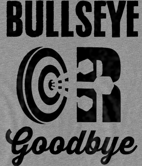 Bullseye or Goodbye Darts Pólók, Pulóverek, Bögrék - Szabadidő