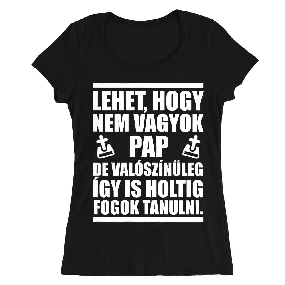 Holtig fogok tanulni Női O-nyakú Póló