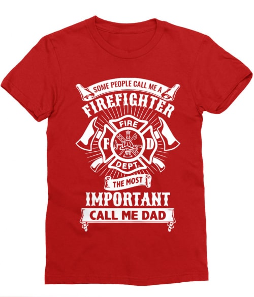 Some people call me firefighter Póló - Ha Firefighter rajongó ezeket a pólókat tuti imádni fogod!