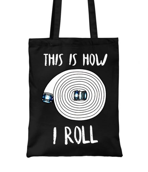 This is how I roll Póló - Ha Firefighter rajongó ezeket a pólókat tuti imádni fogod!