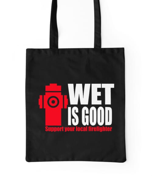 Wet is good Póló - Ha Firefighter rajongó ezeket a pólókat tuti imádni fogod!