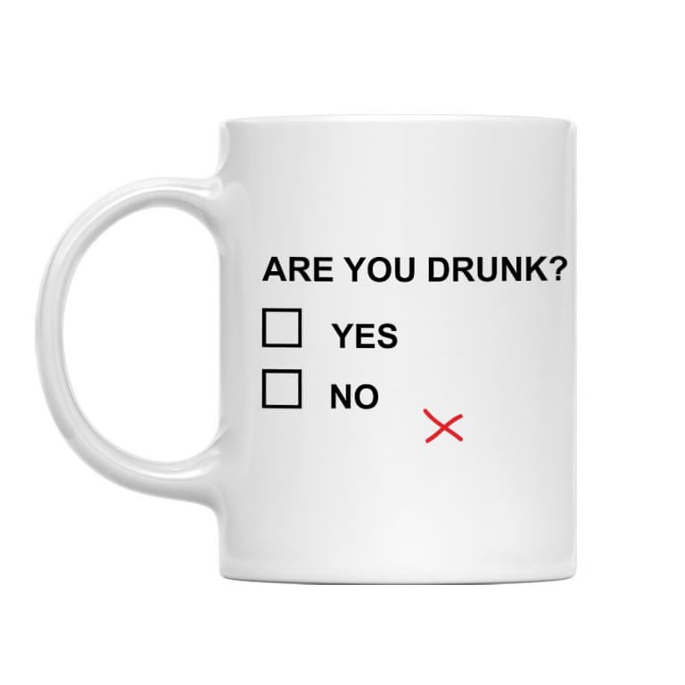 Are you drunk?
