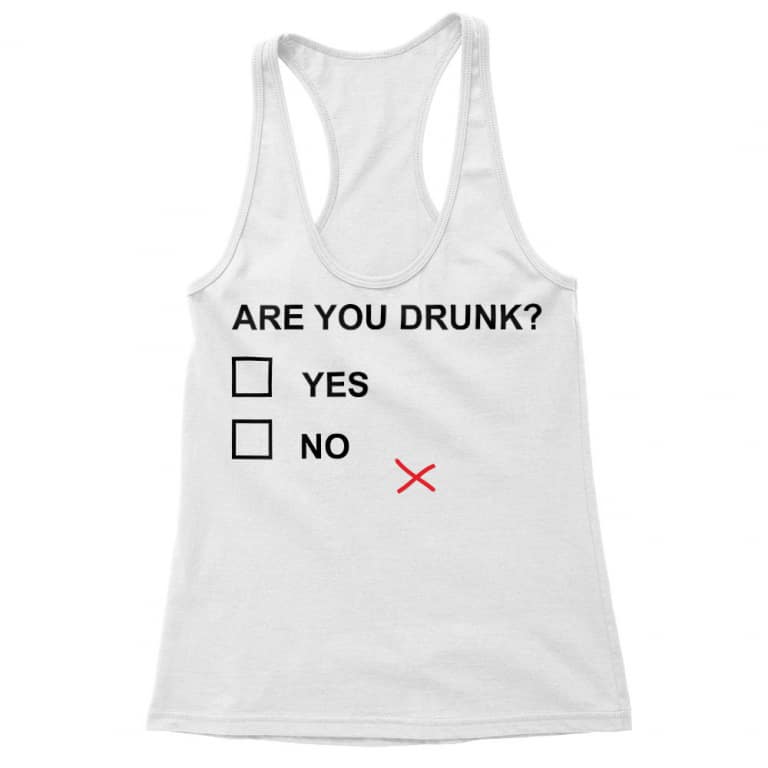 Are you drunk?