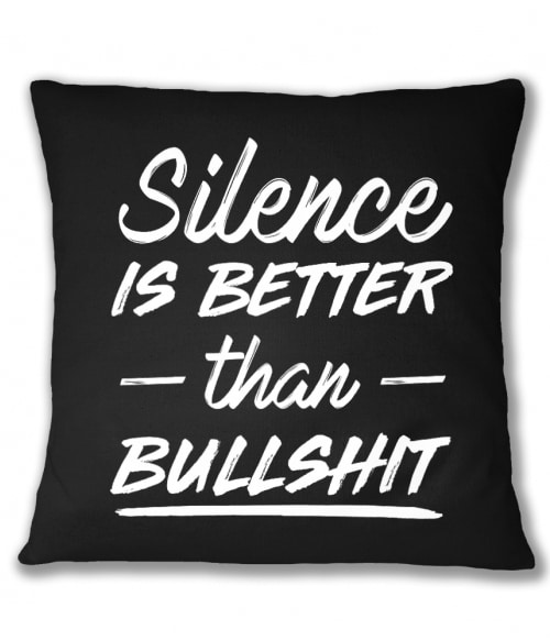 Silence is better than bullshit Vicces szöveges Párnahuzat - Vicces szöveges