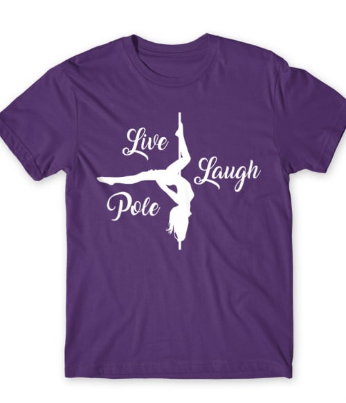 Live laugh pole Póló - Ha Pole Dance rajongó ezeket a pólókat tuti imádni fogod!