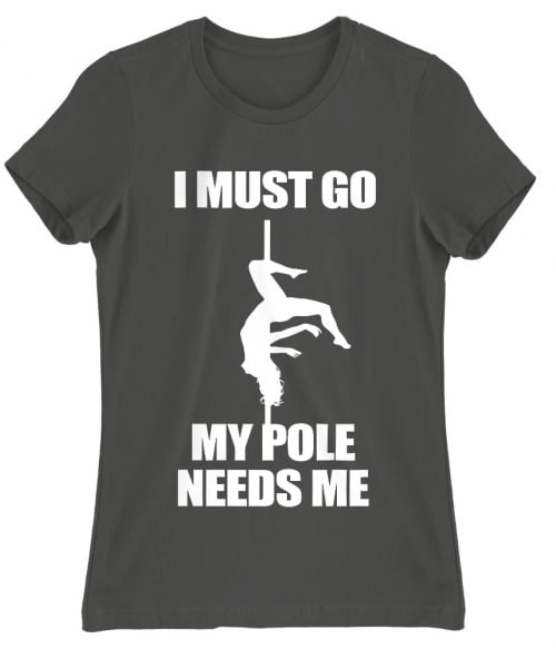 My pole needs me Póló - Ha Pole Dance rajongó ezeket a pólókat tuti imádni fogod!