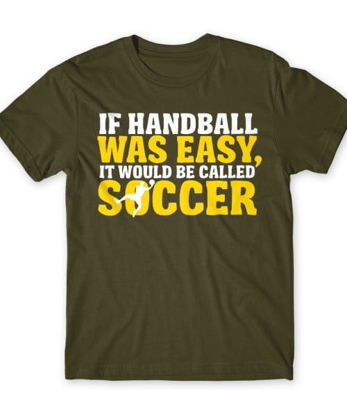 If handball was easy Póló - Ha Handball rajongó ezeket a pólókat tuti imádni fogod!