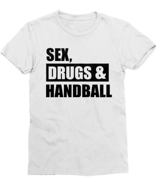 Sex Drugs & Handball Póló - Ha Handball rajongó ezeket a pólókat tuti imádni fogod!