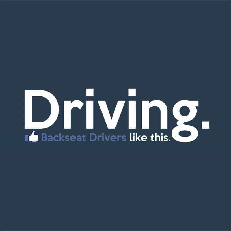 Backseat drivers like this