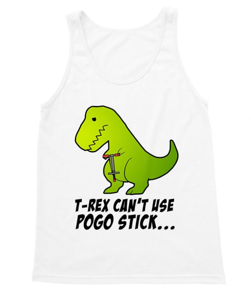 T-Rex can't use pogo stick Póló - Ha Dinosaur rajongó ezeket a pólókat tuti imádni fogod!