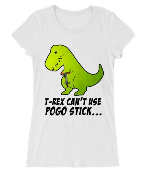 T-Rex can't use pogo stick Póló - Ha Dinosaur rajongó ezeket a pólókat tuti imádni fogod!