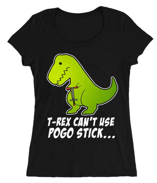 T-Rex can't use pogo stick Póló - Ha Dinosaur rajongó ezeket a pólókat tuti imádni fogod!