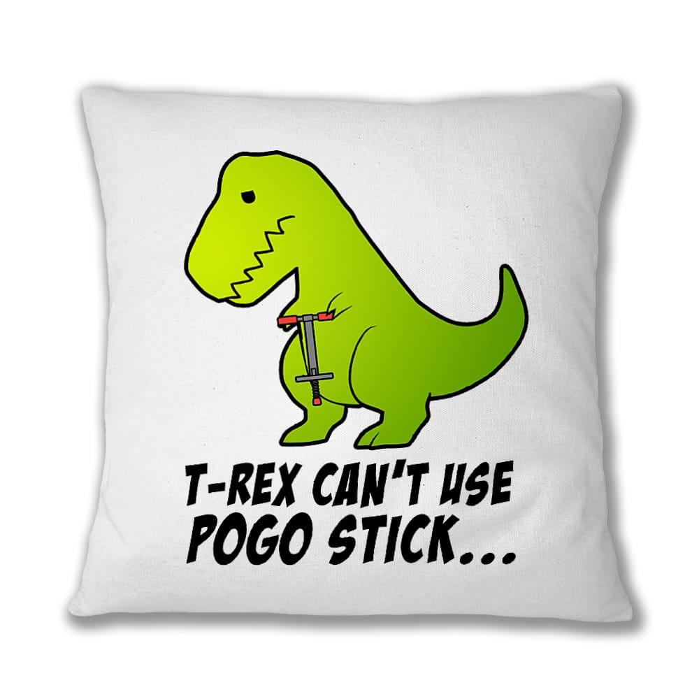 T-Rex can't use pogo stick Párnahuzat
