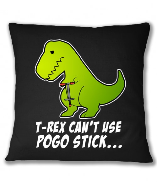 T-Rex can't use pogo stick Póló - Ha Dinosaur rajongó ezeket a pólókat tuti imádni fogod!