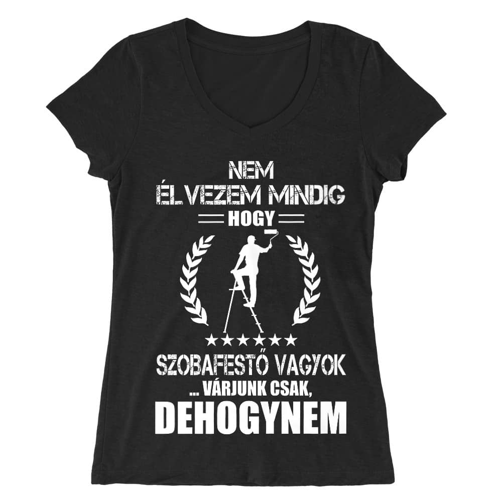 Nem élvezem mindig, hogy szobafestő vagyok Női V-nyakú Póló