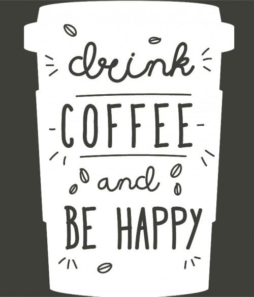Drink coffee and be happy Kávés Pólók, Pulóverek, Bögrék - Kávés