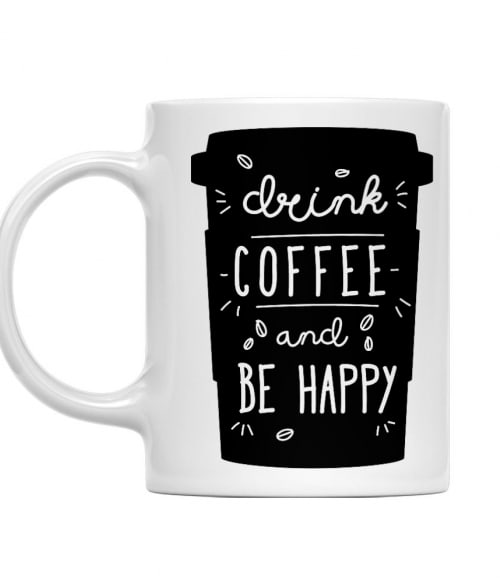 Drink coffee and be happy Kávés Bögre - Kávés