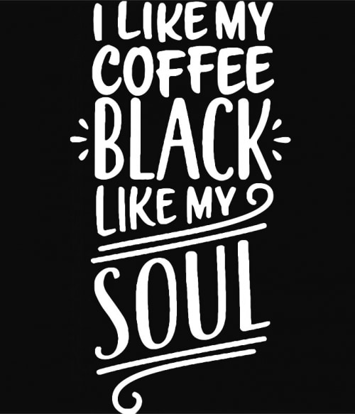 I like my coffee black like my soul Kávés Pólók, Pulóverek, Bögrék - Kávés